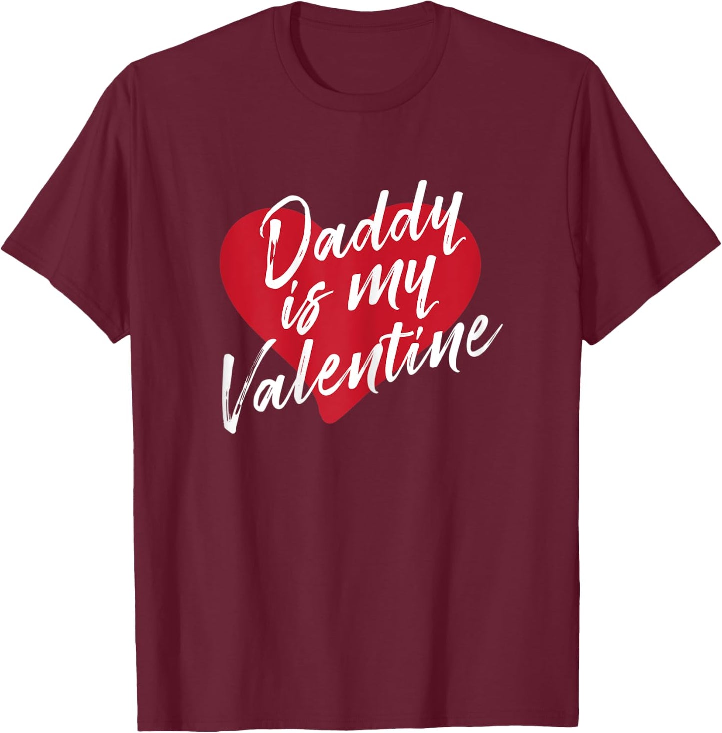 Daddy Is My Valentine Valentines Day Gift Wife Girlfriend T-Shirt - T-Shirt | Maroon