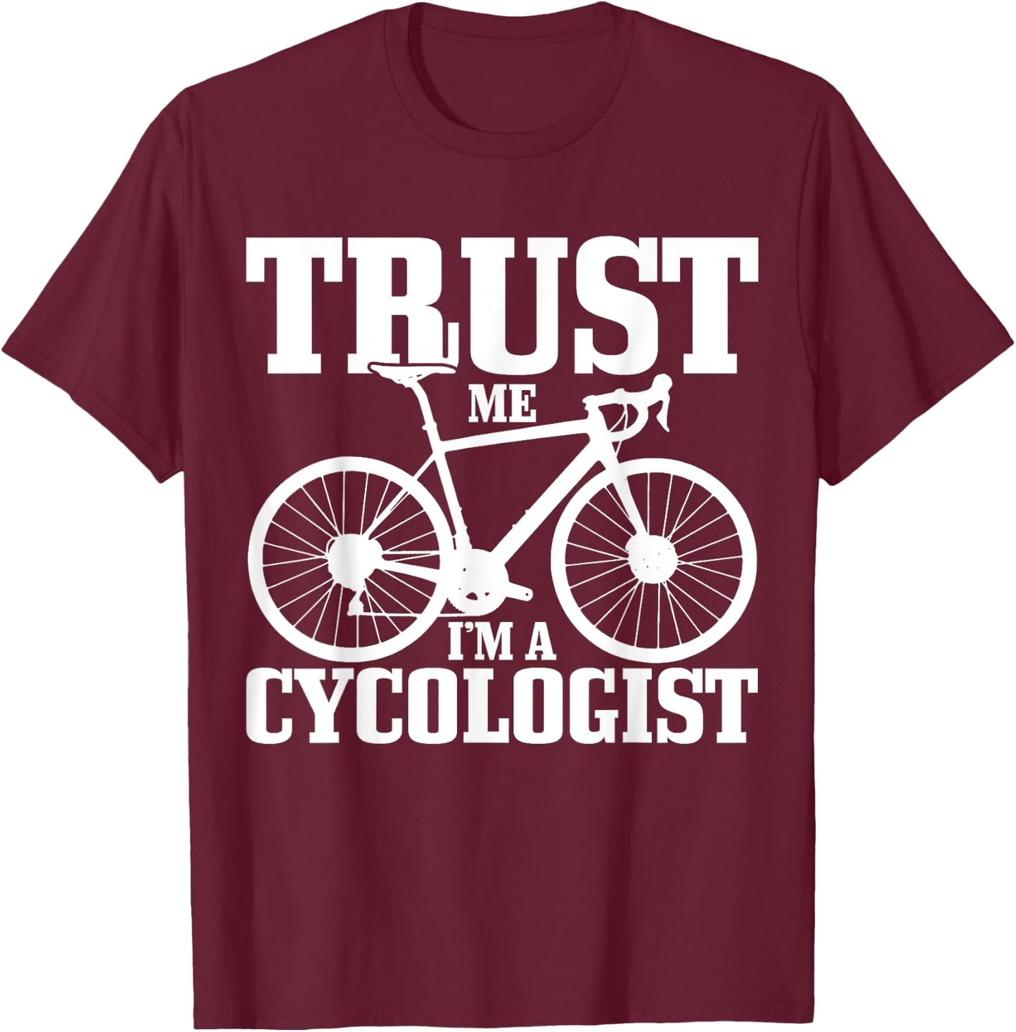 Cycologist Cycling Road Bike Racing Funny Cyclist Gift T-Shirt - T-Shirt | Maroon
