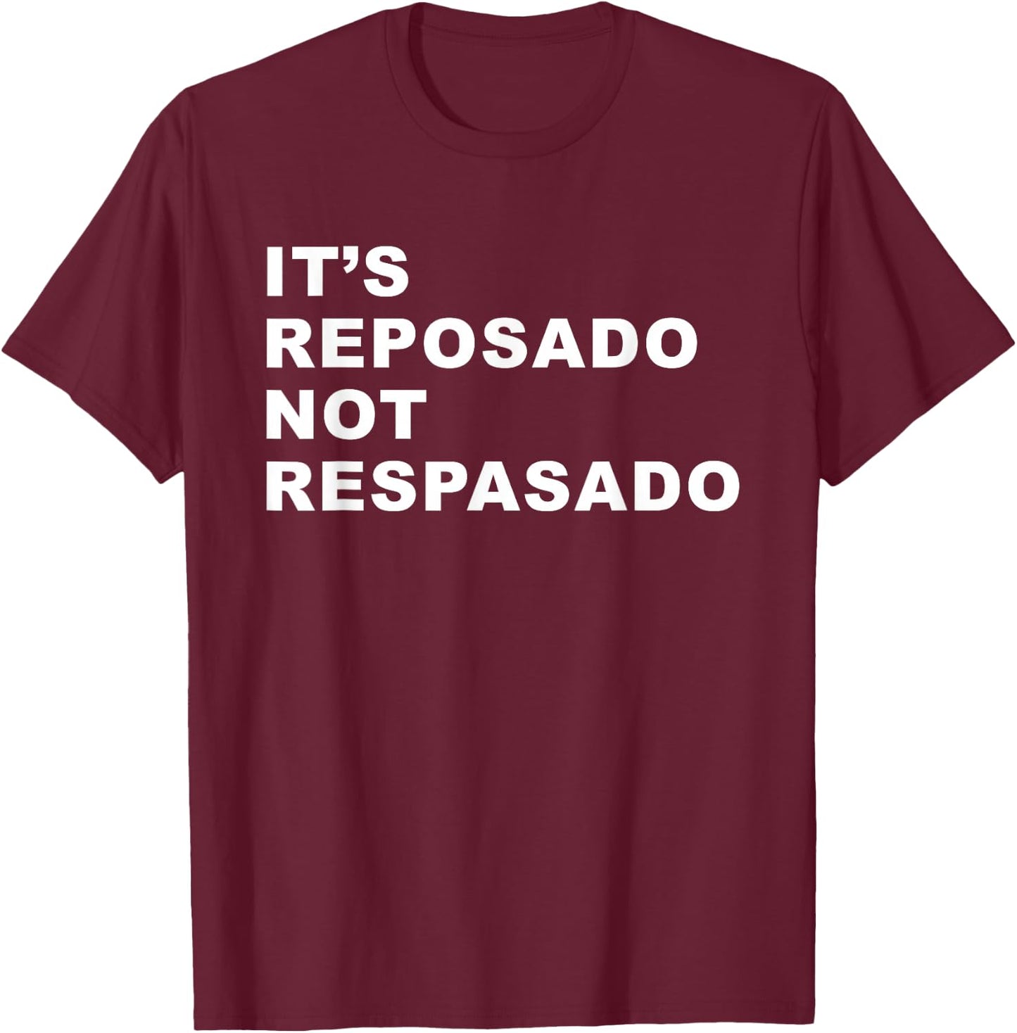It's Reposado Not Respasado Funny Tequila Liquor Drink Lover T-Shirt - T-Shirt | Maroon