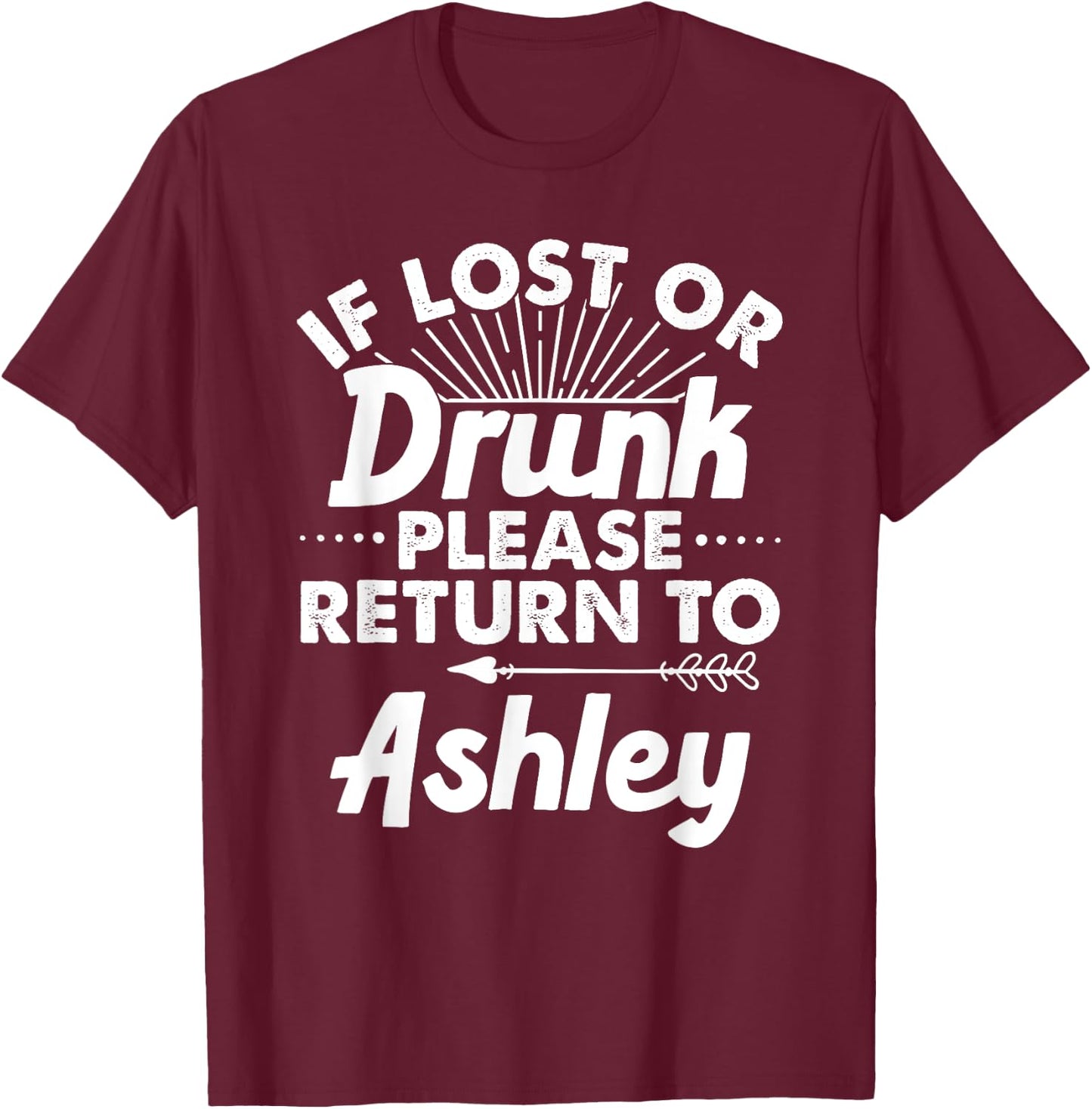 If Lost Or Drunk Please Return To ASHLEY Gift Name Women T-Shirt - T-Shirt | Maroon