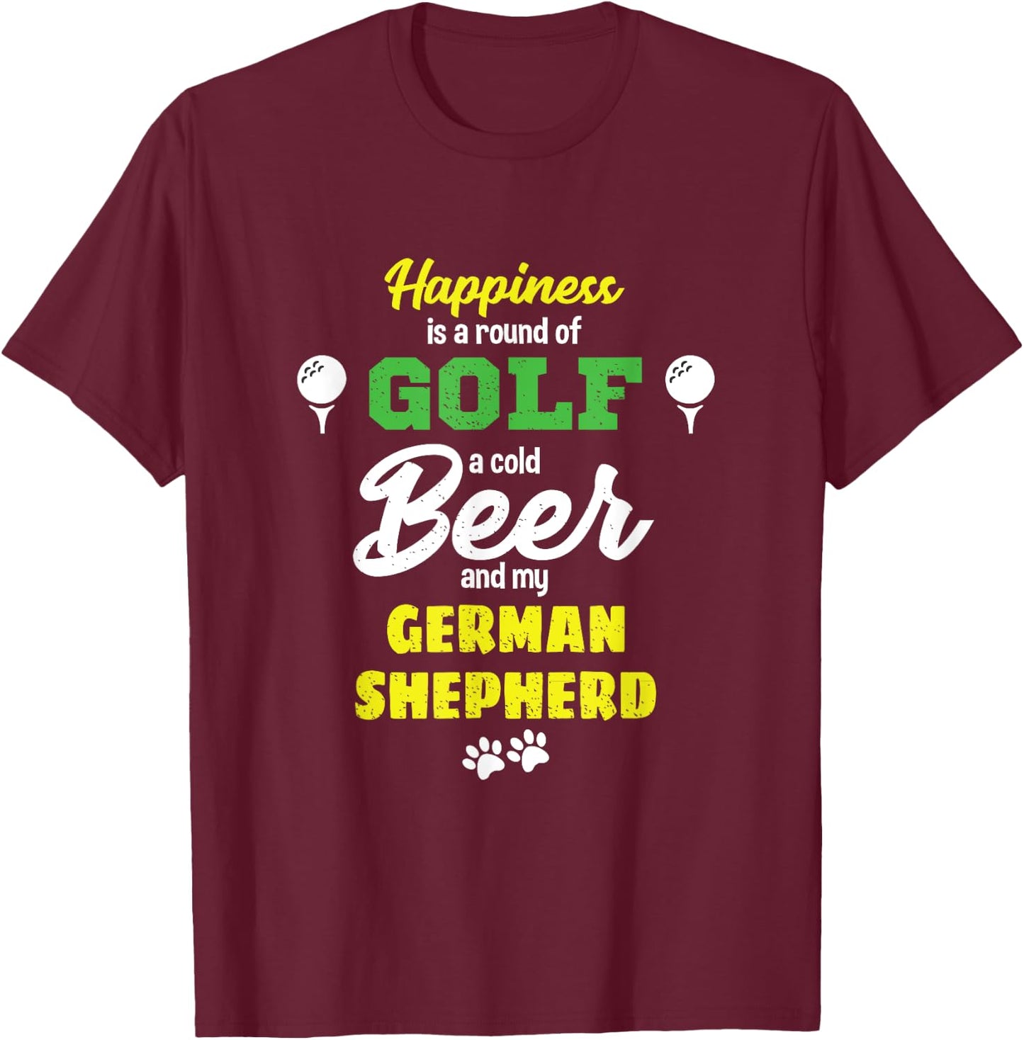 Happiness Golf Beer and my German Shepherd T-Shirt - T-Shirt | Maroon