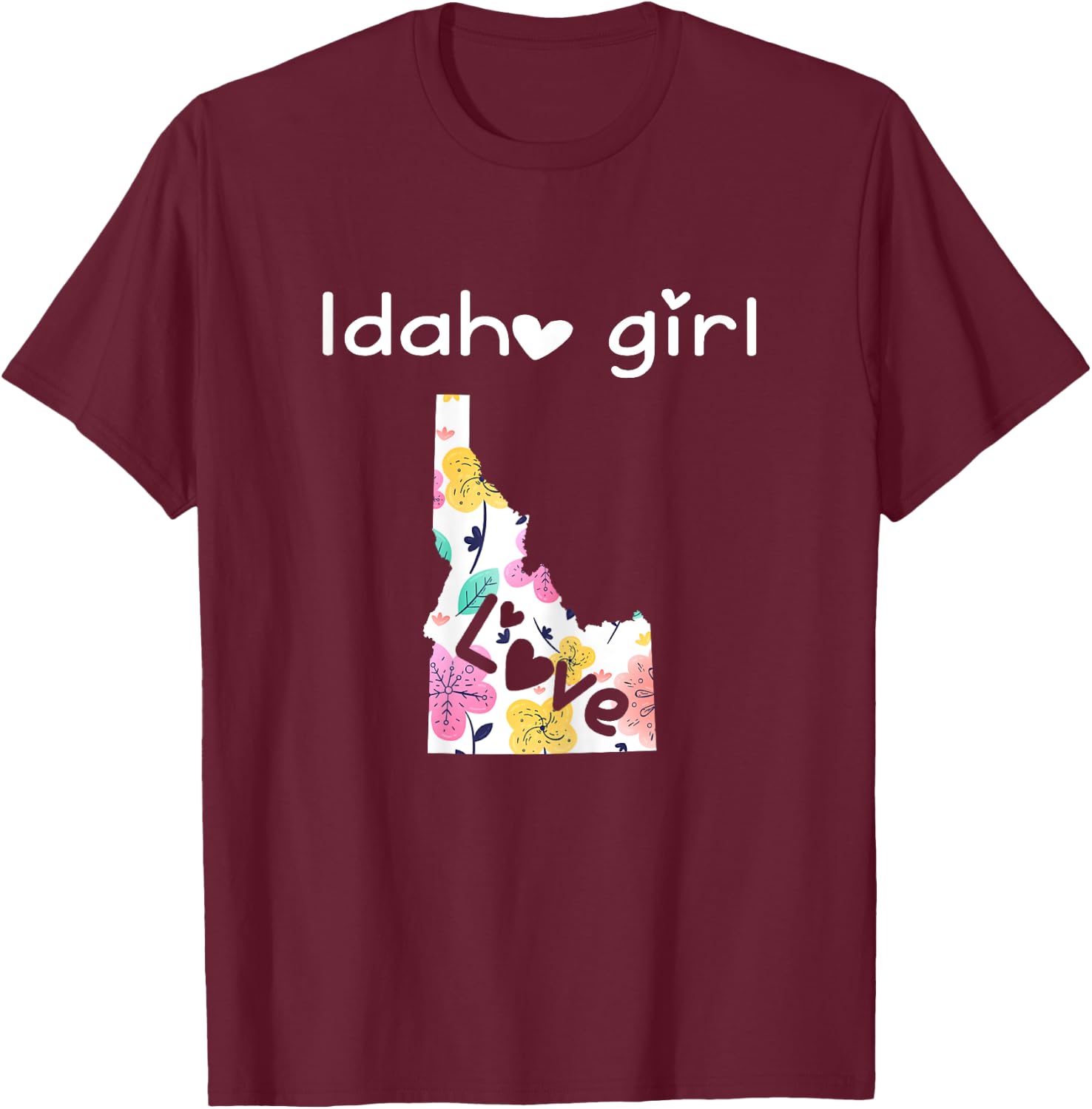Idaho Girl Shirt I Love Idaho Home Gift T-Shirt - T-Shirt | Maroon