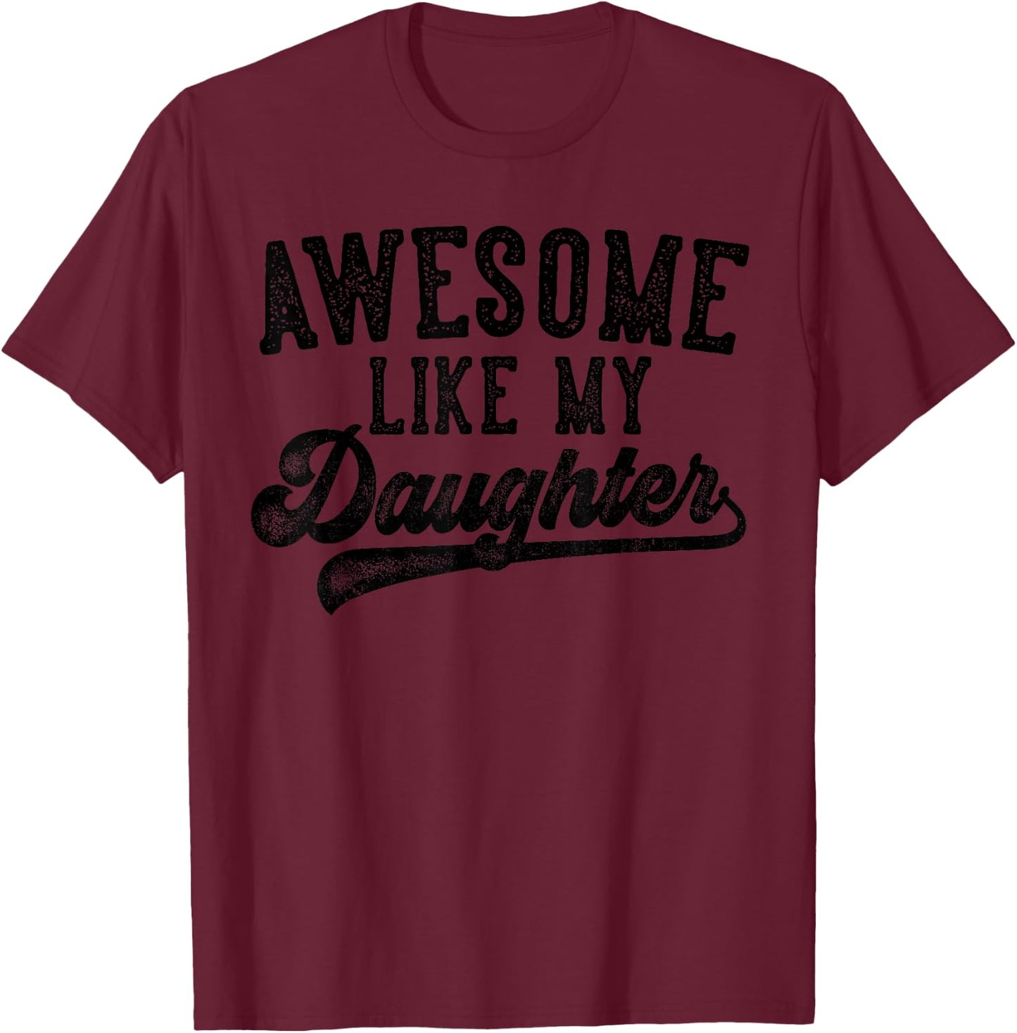 Awesome Like My Daughter Father's Day Dad Gifts Funny T-Shirt - T-Shirt | Maroon