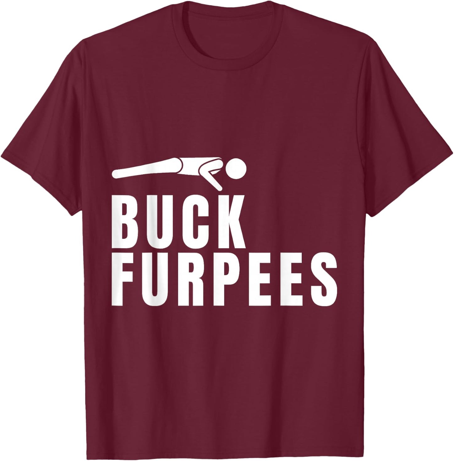 Buck Furpees Funny Gym Workout Fitness Cardio Squat Sport T-Shirt - T-Shirt | Maroon