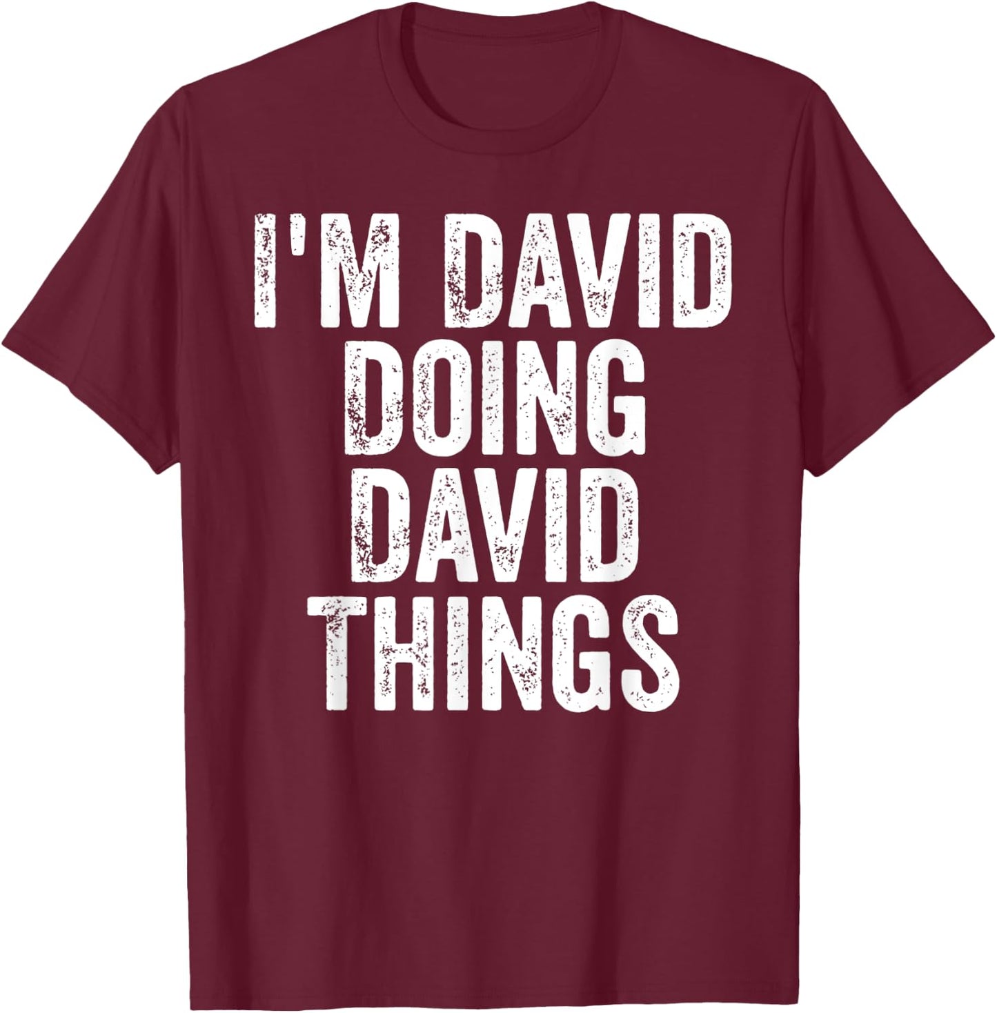 I'm David Doing David Things Shirt Personalized First Name T-Shirt - T-Shirt | Maroon