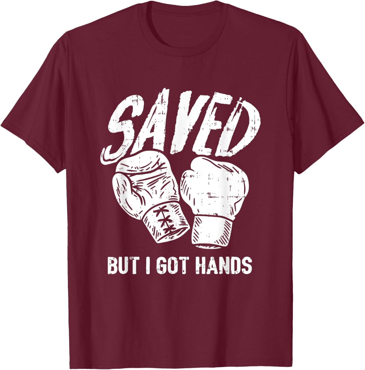 Saved, But I Got Hands Boxing T-Shirt - T-Shirt | Maroon