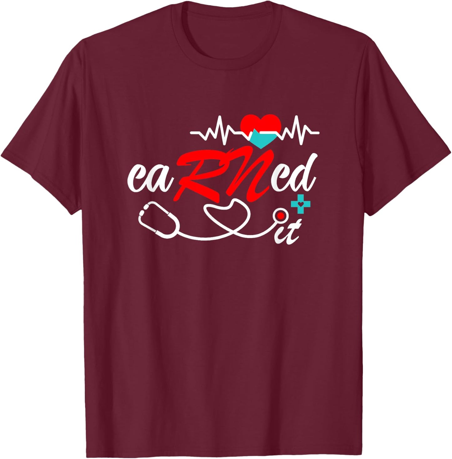 Earned It RN Nurse Graduation RN & LPN Nursing T-Shirt - T-Shirt | Maroon