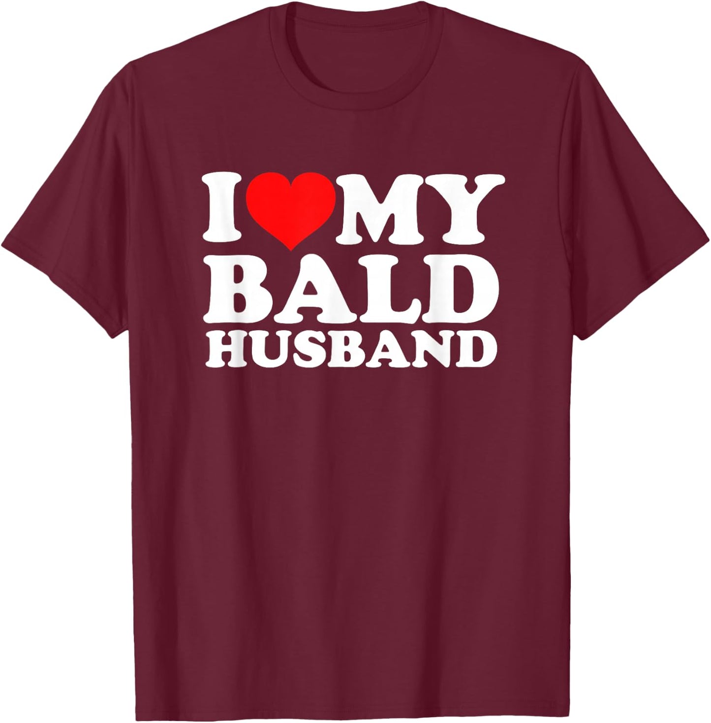I Love My Bald Husband T-Shirt - T-Shirt | Maroon