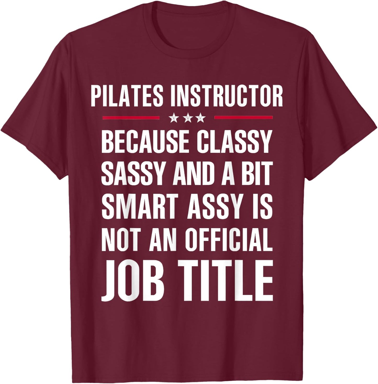 Inked - Gift Classy Sassy Smart Assy PILATES INSTRUCTOR T-Shirt - T-Shirt | Maroon