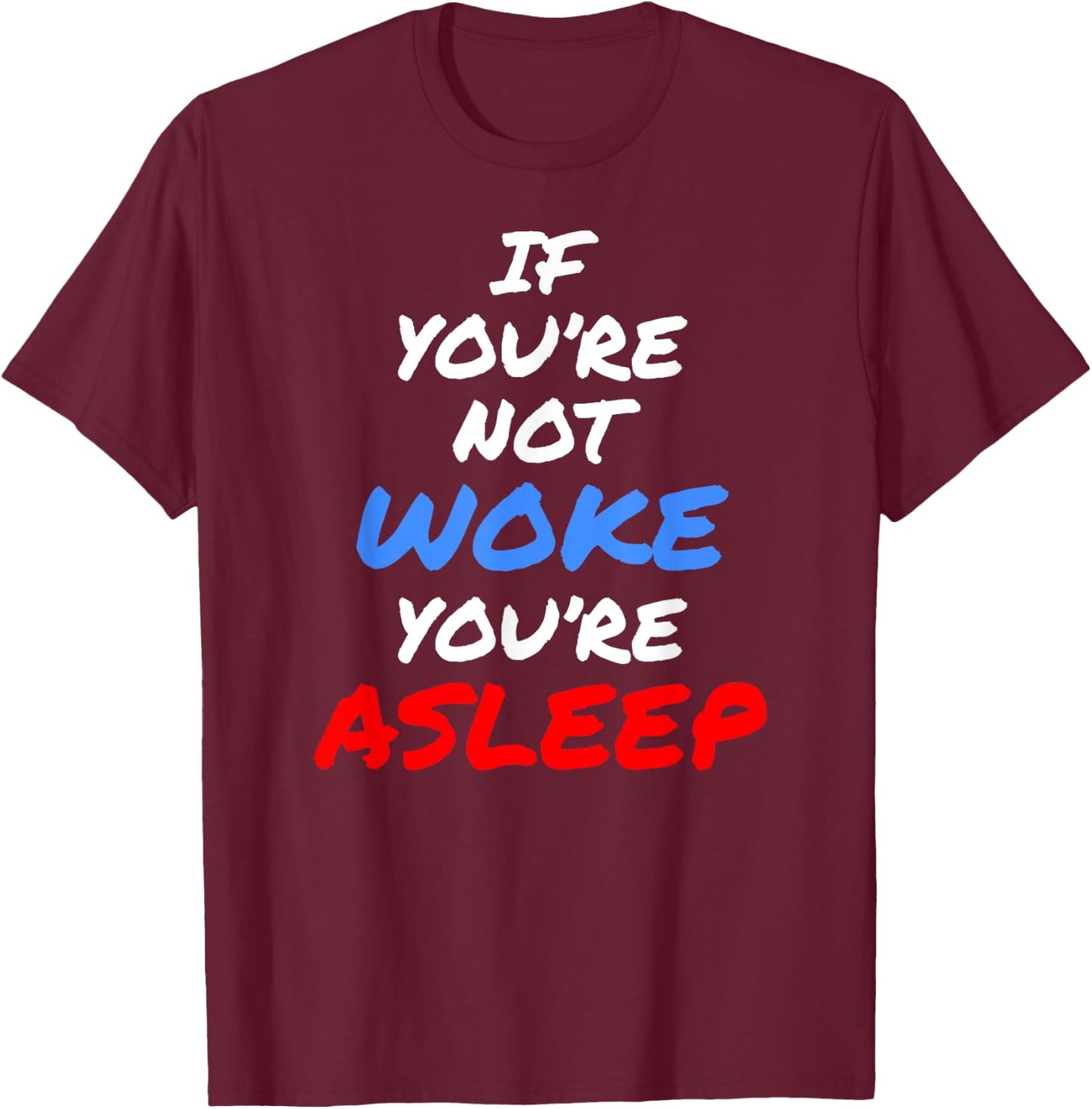 If You're Not Woke, You're Asleep T-Shirt - T-Shirt | Maroon