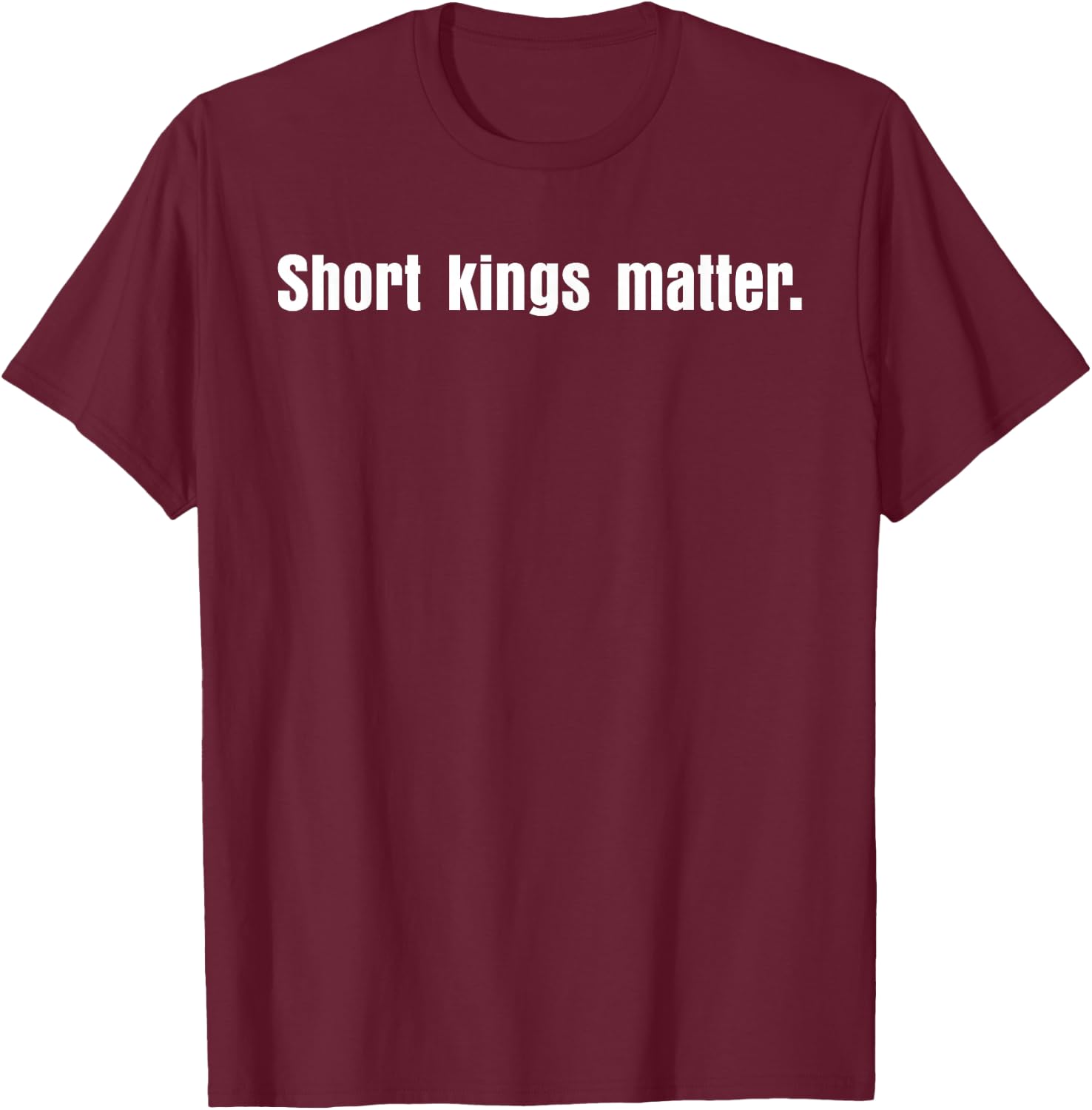 Short Kings Matter Empowering Men's Funny T-Shirt - T-Shirt | Maroon