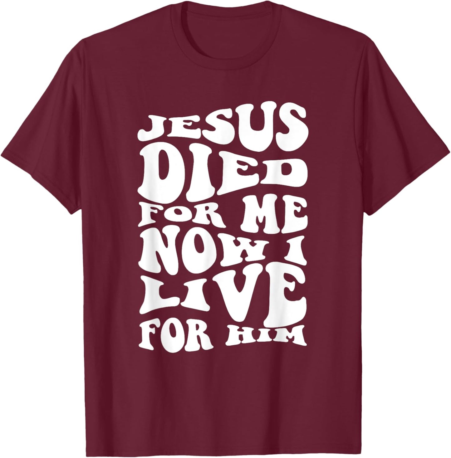 Jesus Died For Me Now I Live Christian Religious T-Shirt - T-Shirt | Maroon
