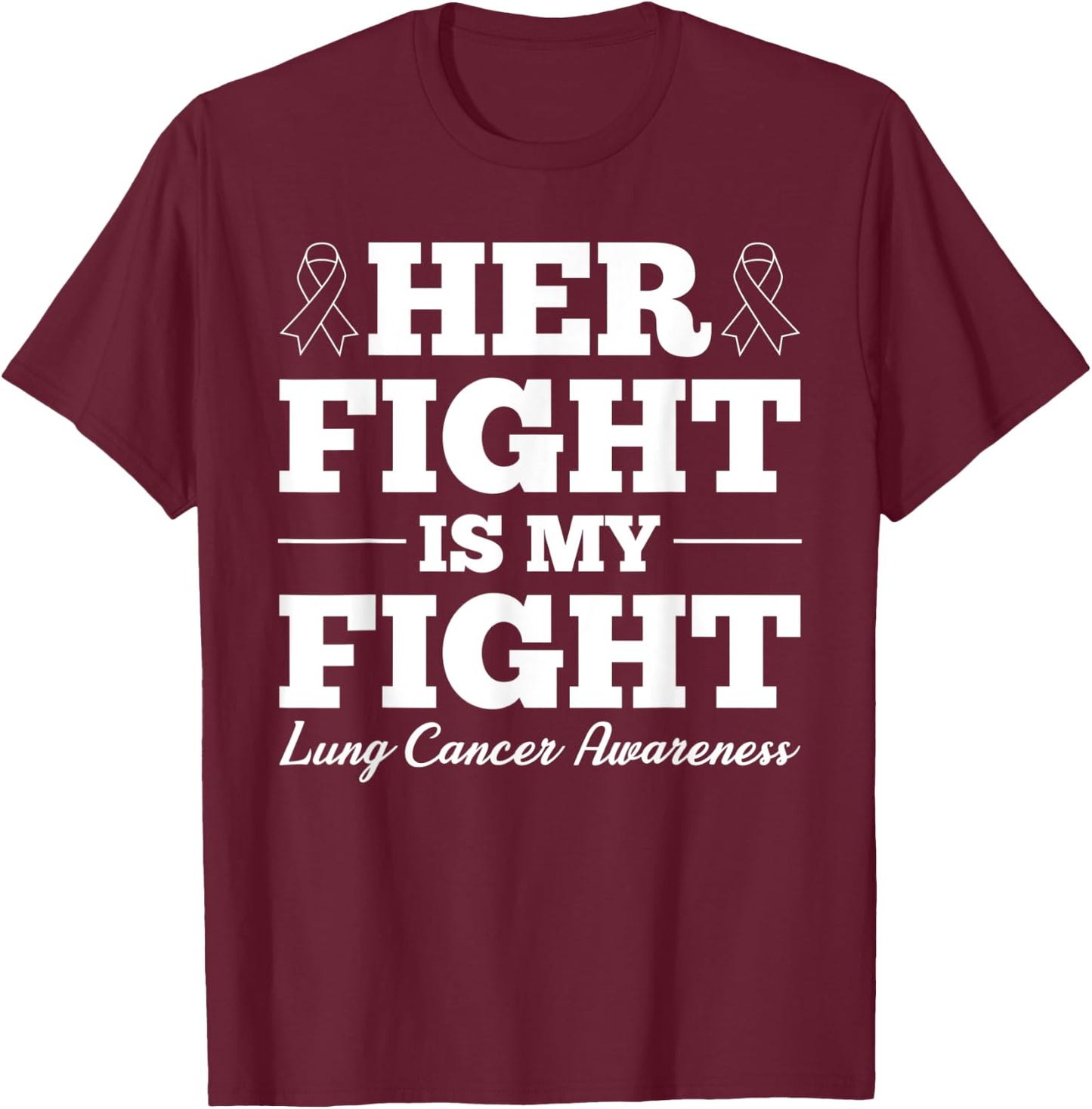 Her Fight Is My Fight Lung Cancer Awareness T-Shirt - T-Shirt | Maroon