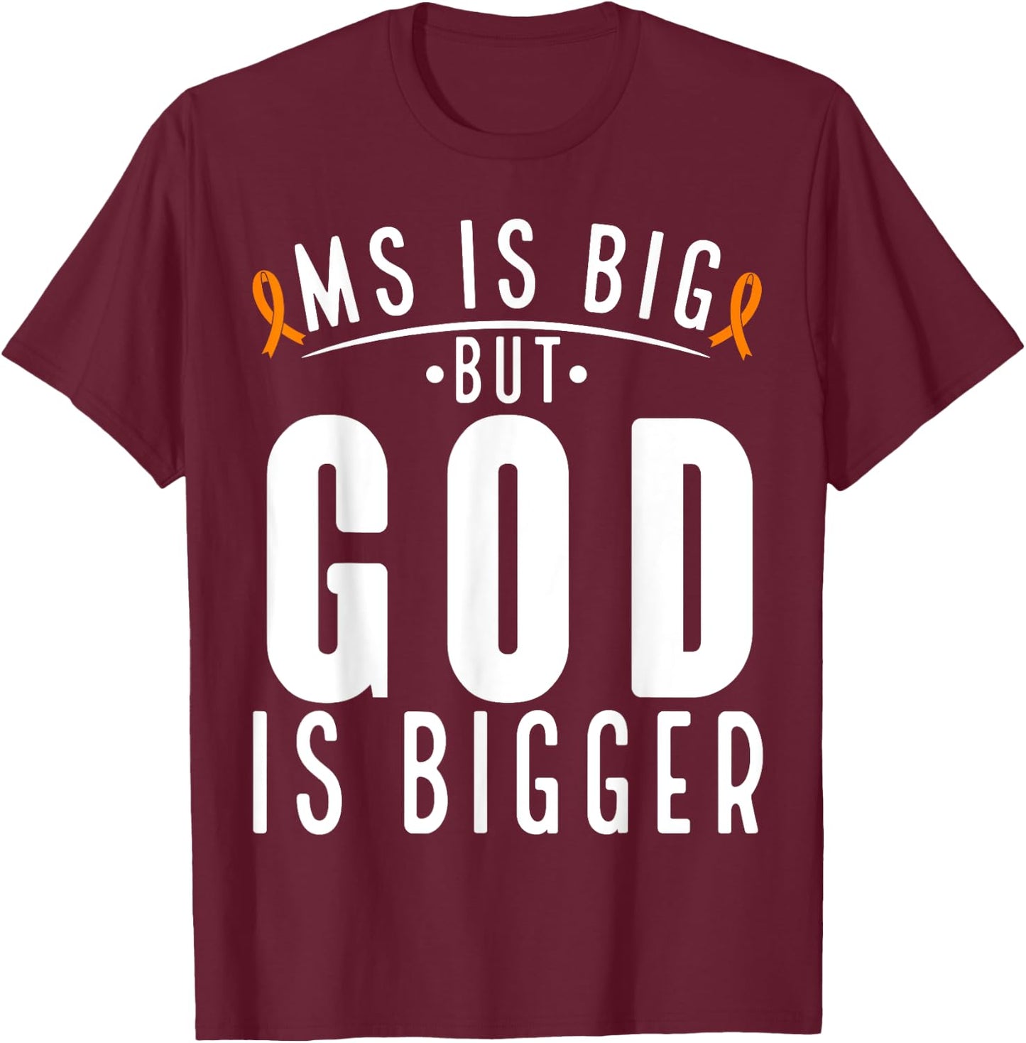 MS is big God is bigger Faith Multiple Sclerosis Awareness T-Shirt - T-Shirt | Maroon