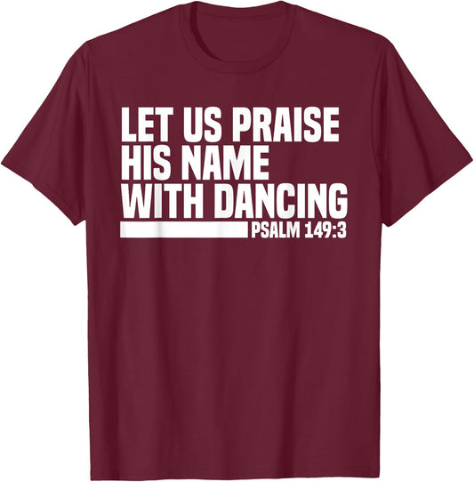 Christian Let Us Praise His Name With Dancing Psalm 149:3 T-Shirt - T-Shirt | Maroon