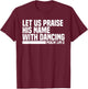 Christian Let Us Praise His Name With Dancing Psalm 149:3 T-Shirt - T-Shirt | Maroon