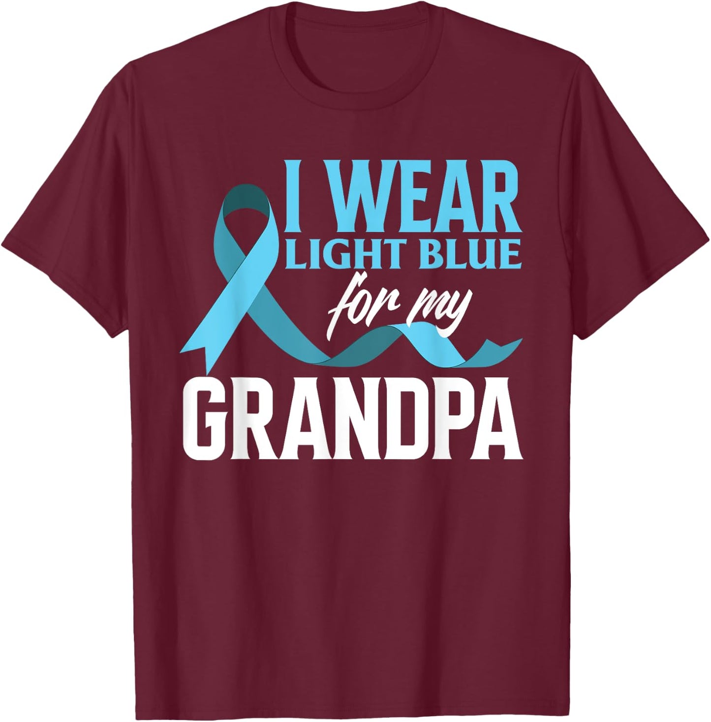 I Wear Light Blue For My Grandpa Prostate Cancer Awareness T-Shirt - T-Shirt | Maroon