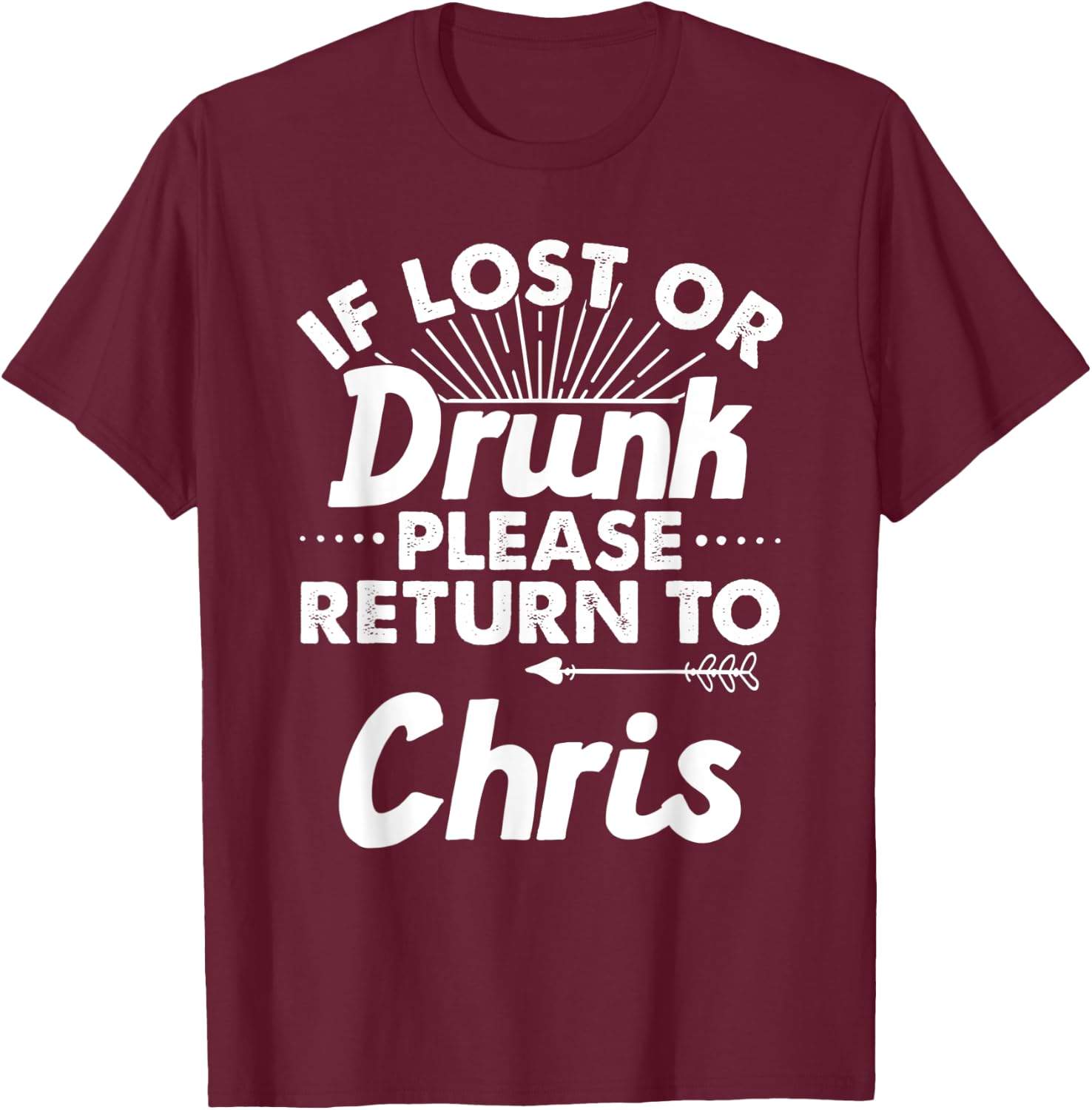 If Lost Or Drunk Please Return To CHRIS Gift Name Men T-Shirt - T-Shirt | Maroon