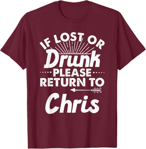 If Lost Or Drunk Please Return To CHRIS Gift Name Men T-Shirt - T-Shirt | Maroon