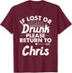 If Lost Or Drunk Please Return To CHRIS Gift Name Men T-Shirt - T-Shirt | Maroon