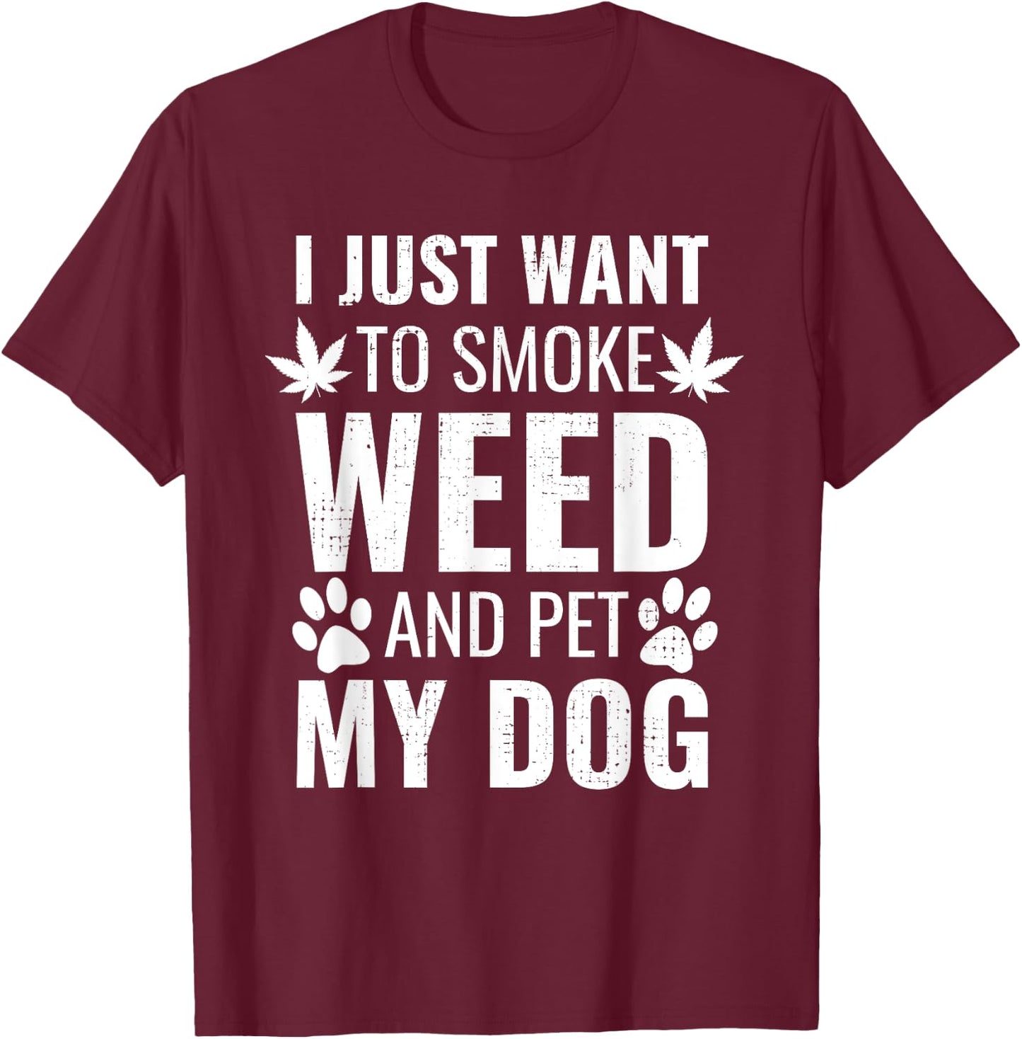 I Just Want To Smoke Weed And Pet My Dog Funny Weed Dog Gift Women T-Shirt - T-Shirt | Maroon