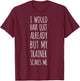 I Would Have Quit Already But My Trainer Scares Me Funny Gym T-Shirt - T-Shirt | Maroon