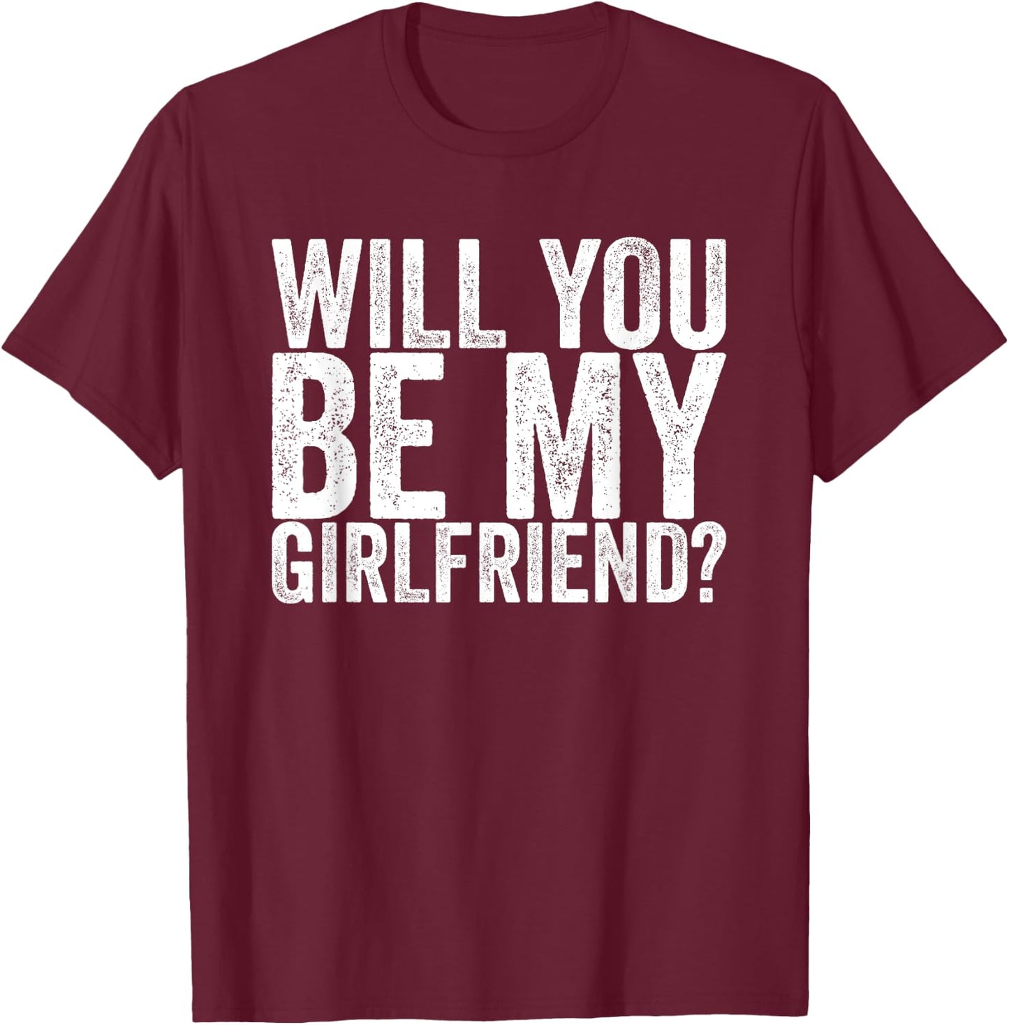 Will you be my girlfriend T-Shirt - T-Shirt | Maroon