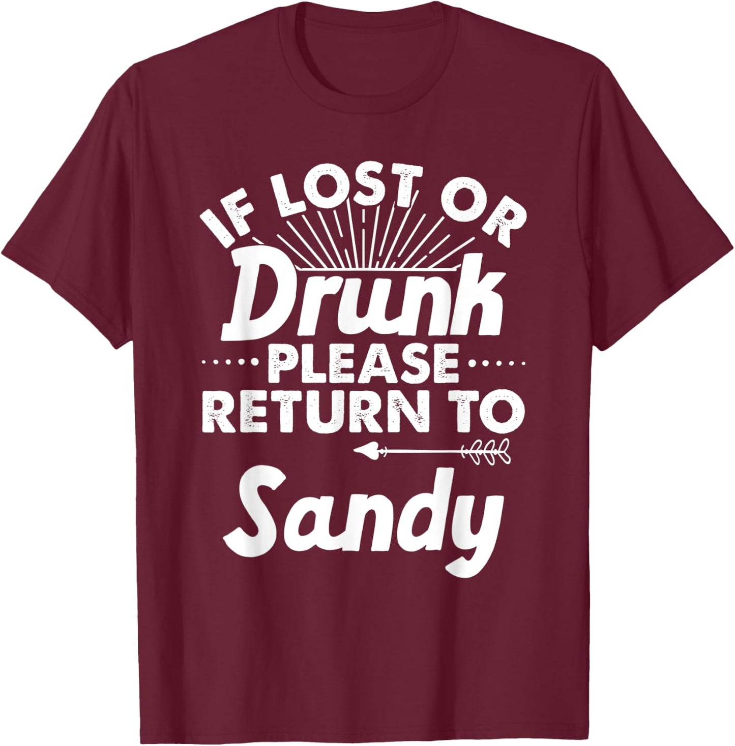 If Lost Or Drunk Please Return To SANDY Gift Name Men T-Shirt - T-Shirt | Maroon