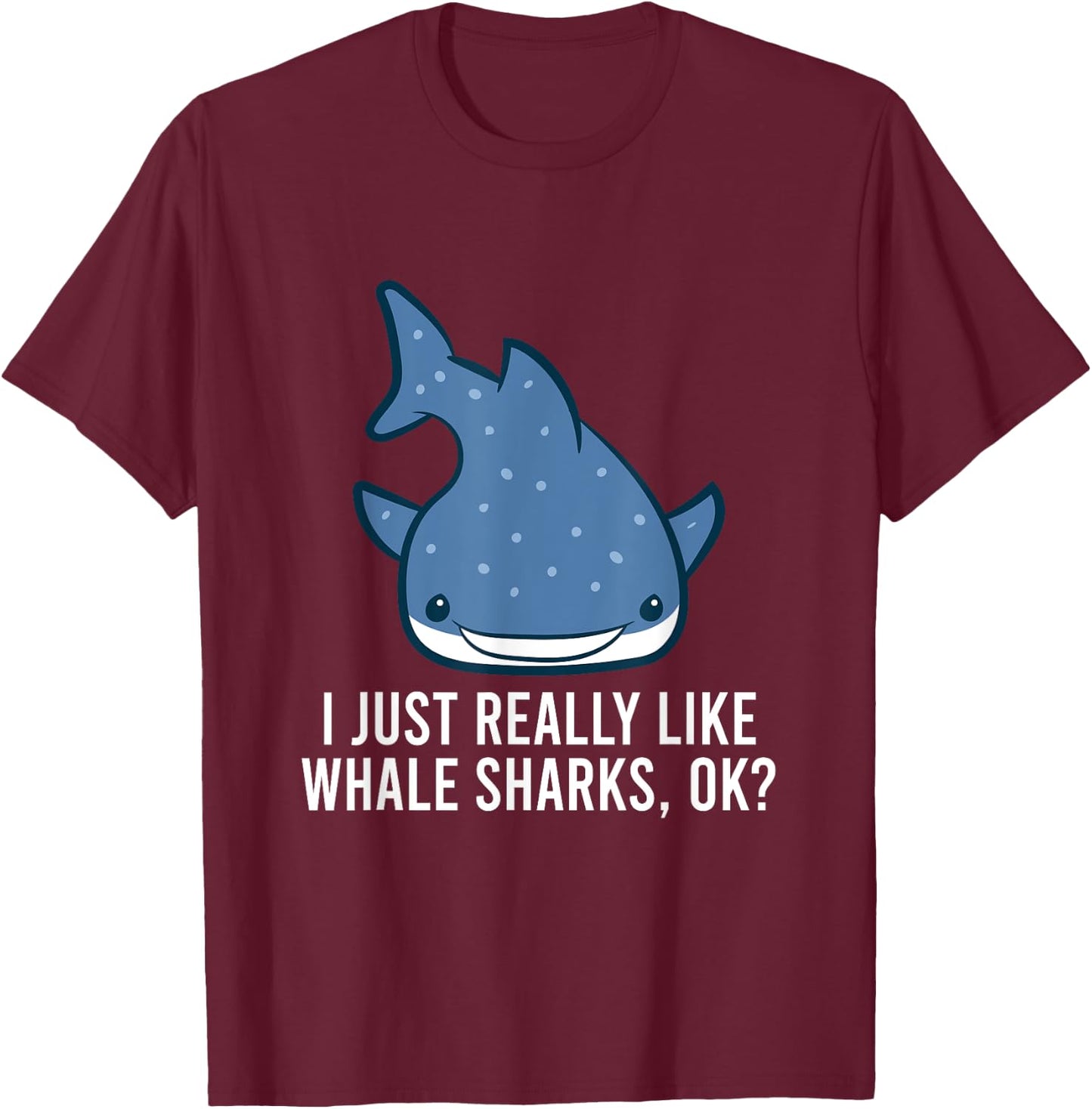 I Just Really Like Whale Sharks, Ok? Cute Whale Shark T-Shirt - T-Shirt | Maroon