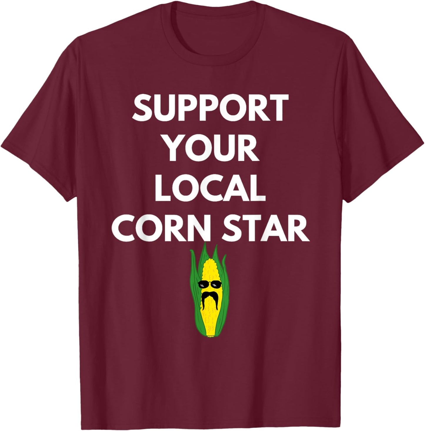 Support Your Local Corn Star for Farmers Farming Maize T-Shirt - T-Shirt | Maroon