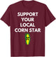 Support Your Local Corn Star for Farmers Farming Maize T-Shirt - T-Shirt | Maroon
