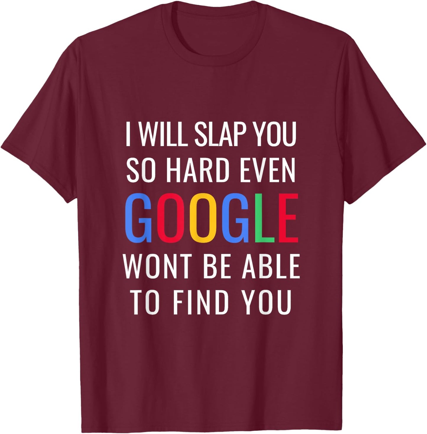 I Will Slap You So Hard - Funny Sracastic T-Shirt - T-Shirt | Maroon