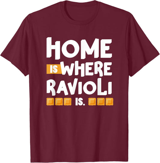 Home is Where Ravioli Is Quotes About Italian Food Fun T-Shirt - T-Shirt | Maroon
