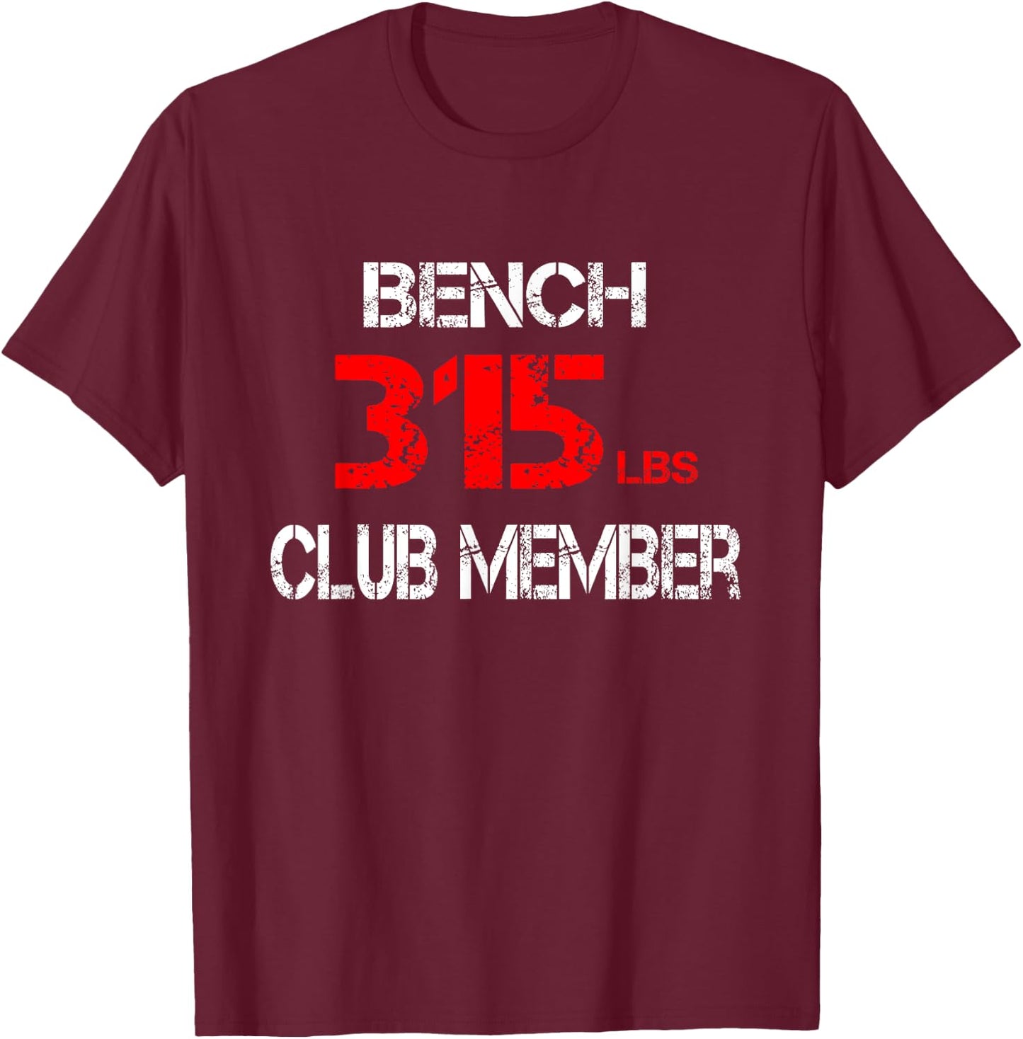 Bench 315lbs Club Member T-Shirt - T-Shirt | Maroon