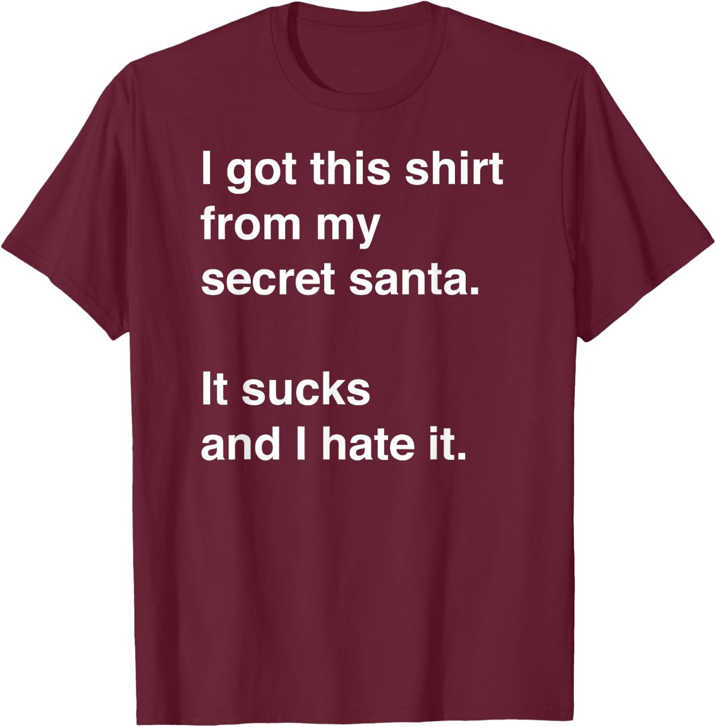 Funny Sarcastic Secret Santa Gift T-Shirt - T-Shirt | Maroon