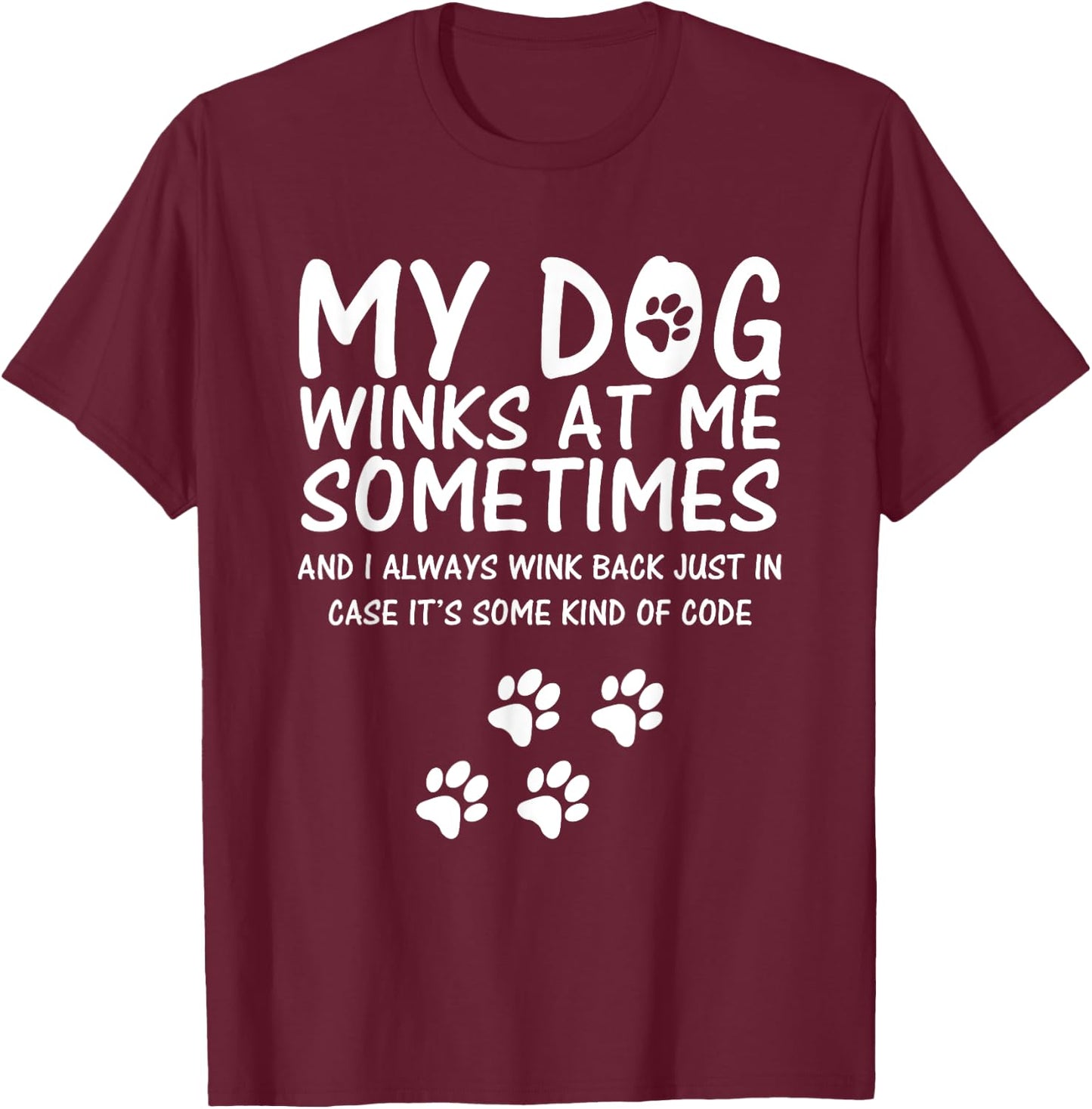 Dog Lover funny Shirt, My Dog Winks At Me Sometimes Men Women Girls Kids T-Shirt - T-Shirt | Maroon