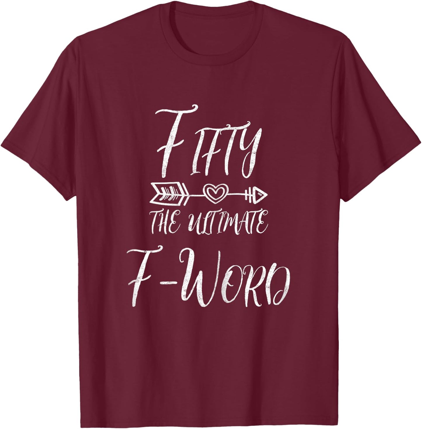 50 Year Old Gift Fifty The Ultimate F Word 50th Birthday T-Shirt - T-Shirt | Maroon
