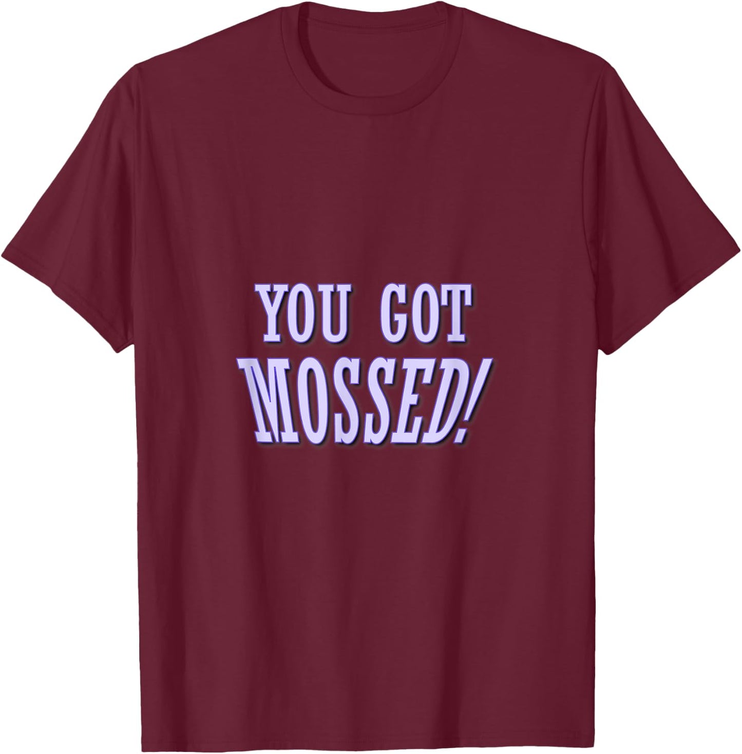 You got Mossed! Football supporters and fans quote T-Shirt - T-Shirt | Maroon