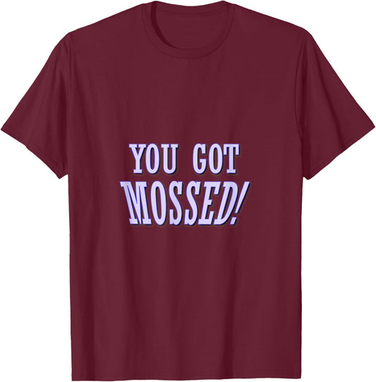 You got Mossed! Football supporters and fans quote T-Shirt - T-Shirt | Maroon