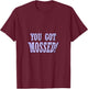 You got Mossed! Football supporters and fans quote T-Shirt - T-Shirt | Maroon