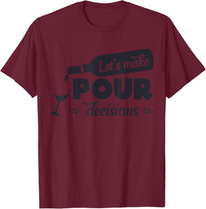 Let's Make Pour Decisions Funny T-Shirt - T-Shirt | Maroon