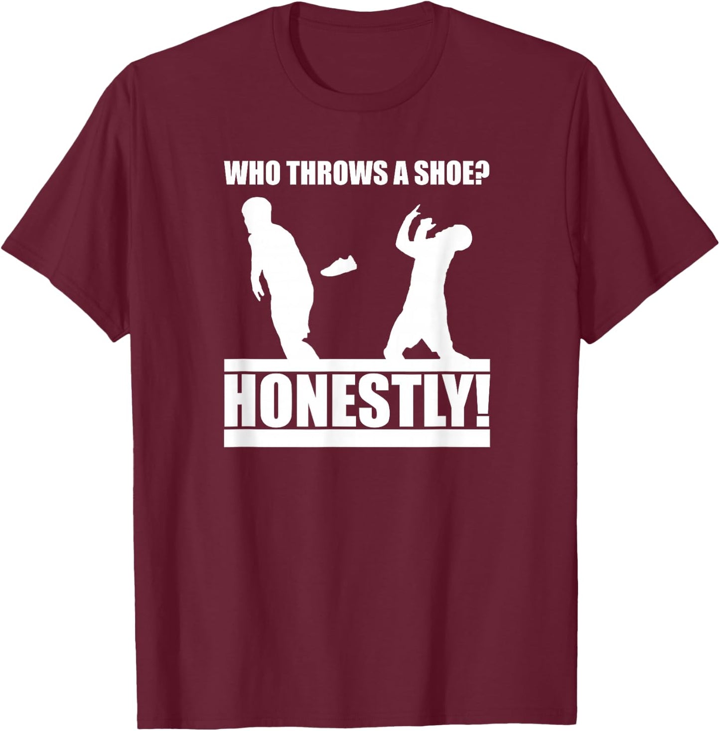 The CT Challenge Who Throws a Shoe? Honestly! T-Shirt - T-Shirt | Maroon