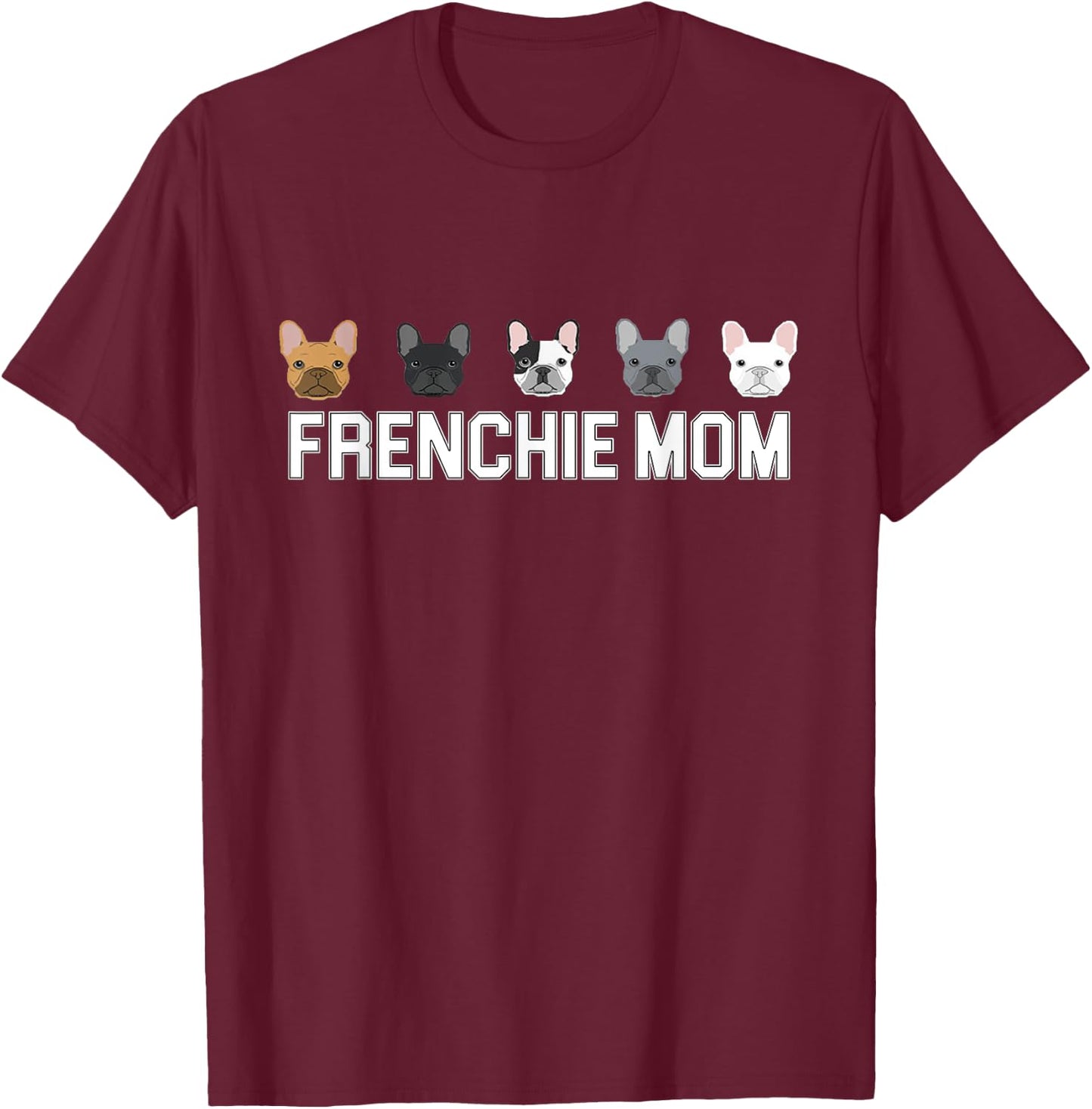Frenchie Mama French Bulldog Gift Dog Mom Frenchie Mom T-Shirt - T-Shirt | Maroon