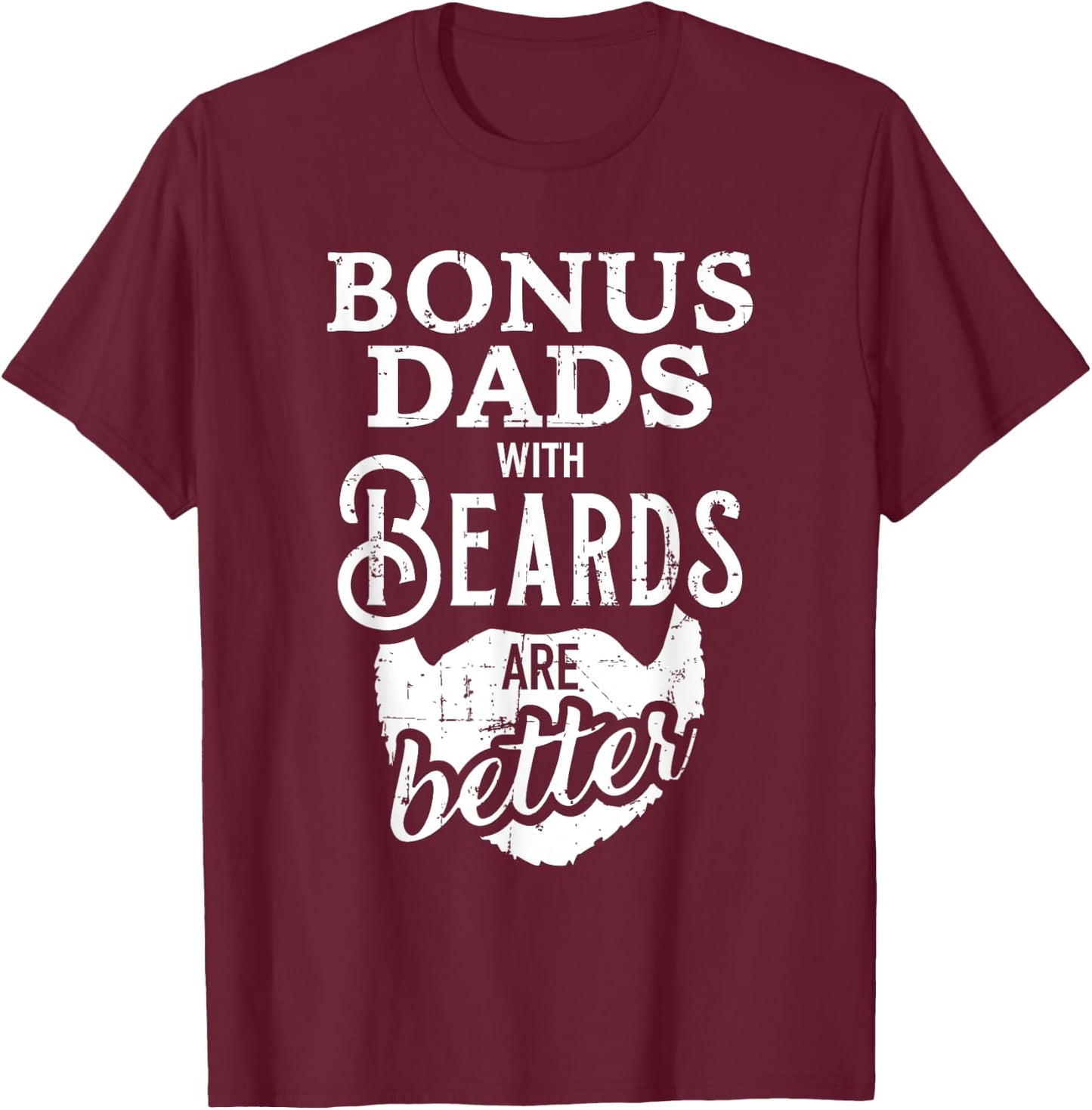 Bonus dads with beards are better T-Shirt - T-Shirt | Maroon