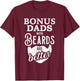 Bonus dads with beards are better T-Shirt - T-Shirt | Maroon