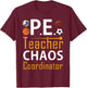 Funny PE Teacher Chaos Coordinator Physical Education Gifts Men Women Kids T-Shirt - T-Shirt | Maroon