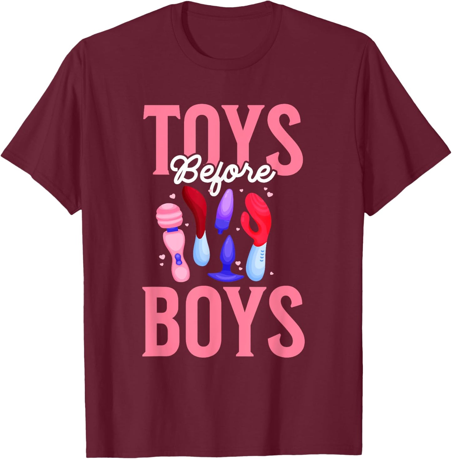 Toys Before Boys Funny Adult Humor Women's Embarrassing T-Shirt - T-Shirt | Maroon