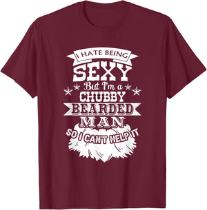 I Hate Being Sexy But I'm a Chubby Bearded Man - Funny Beard T-Shirt - T-Shirt | Maroon