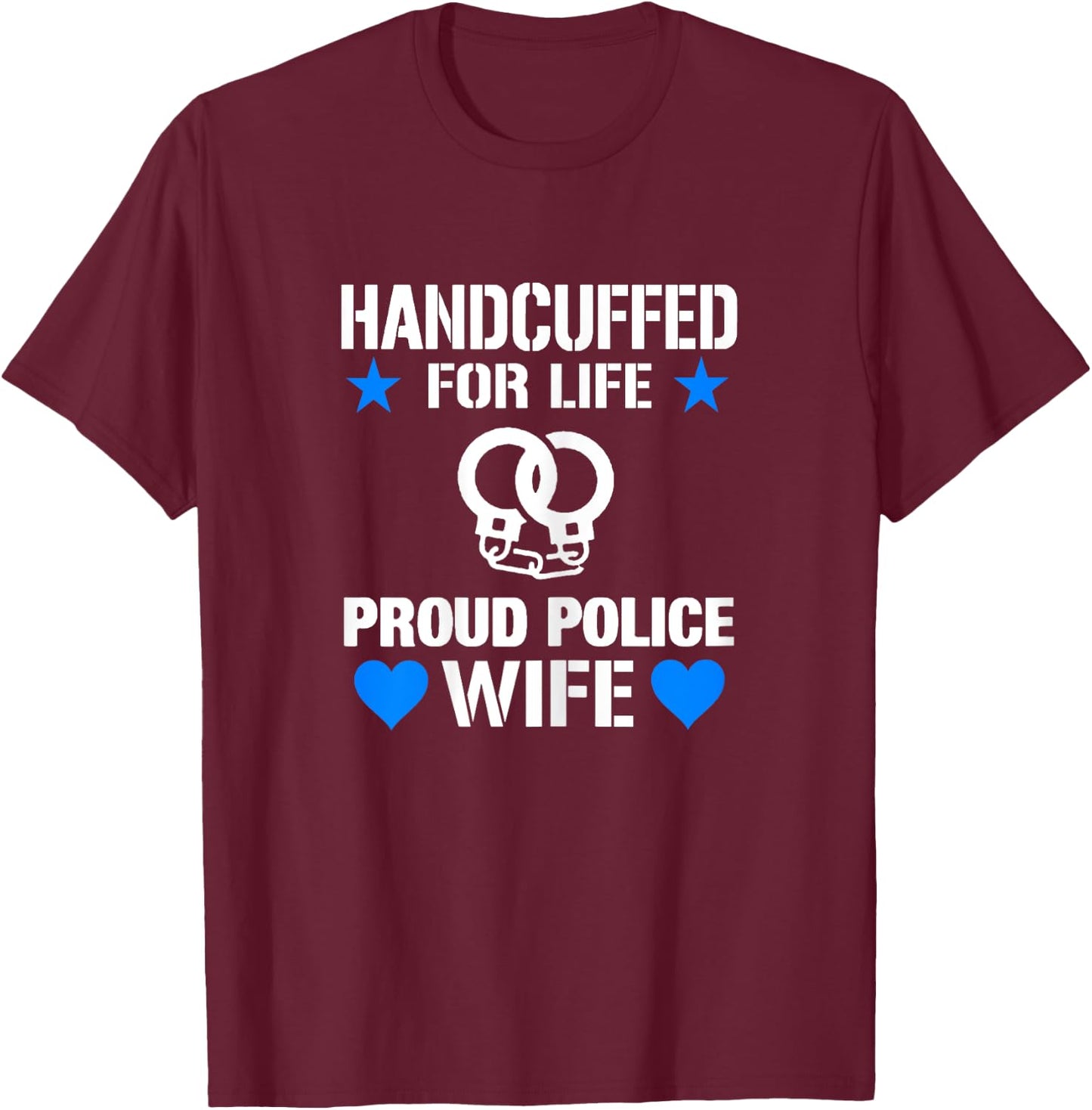 Handcuffed For Life Cute Police Officers Gift Wife T-Shirt - T-Shirt | Maroon