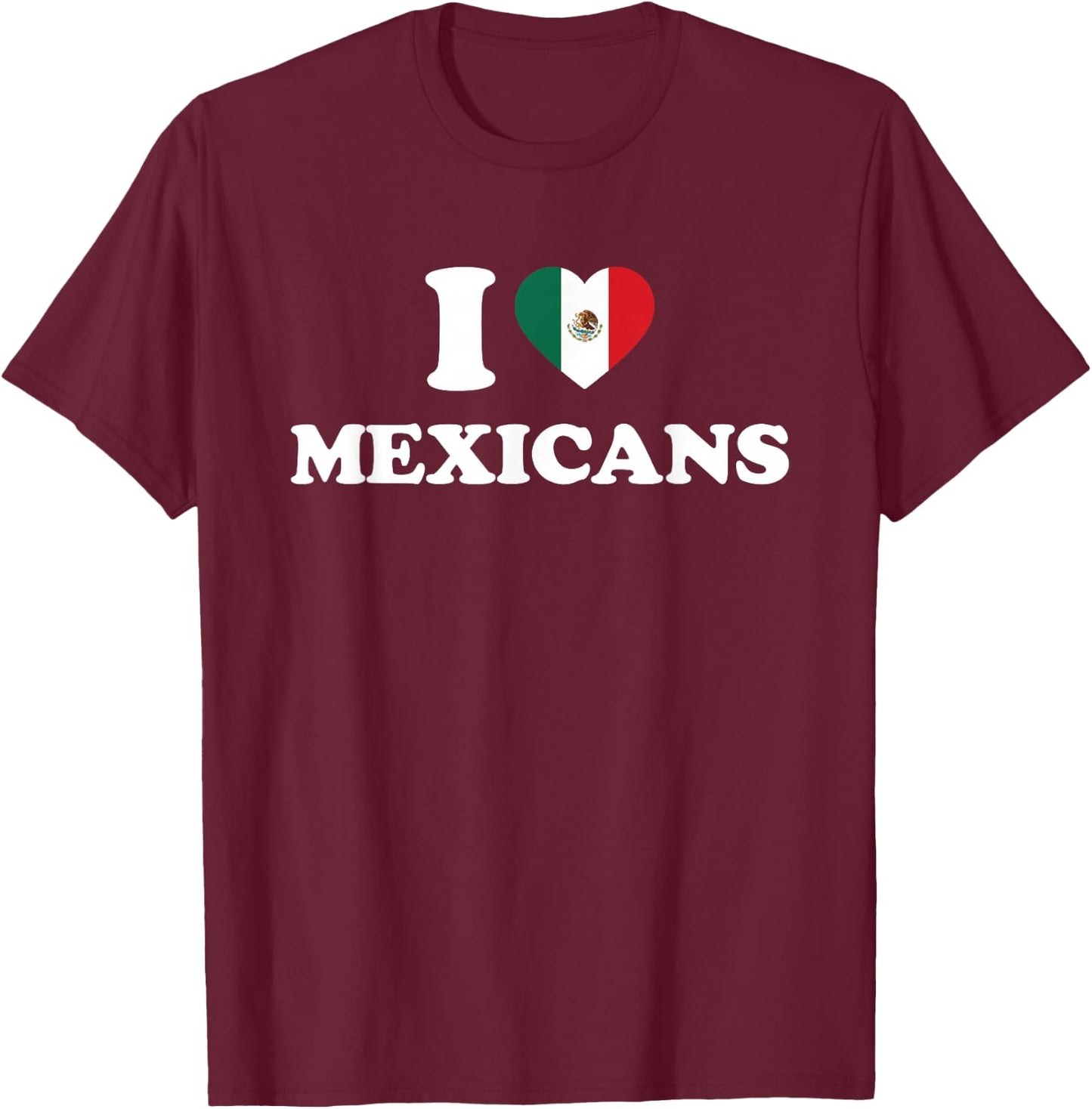 I Love Mexicans Shirt I Heart Mexicans T-Shirt - T-Shirt | Maroon